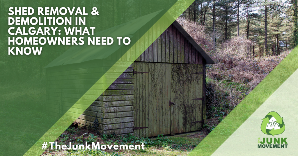 Shed Removal & Demolition in Calgary: What Homeowners Need to Know